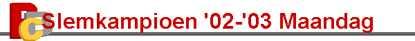 Slemkampioen '02-'03 Maandag